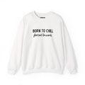 Born to Chill Crewneck Sweatshirt