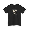 In My Wet Era T-Shirt
